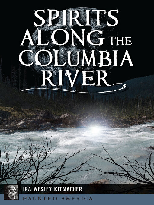 Title details for Spirits Along the Columbia River by Ira Wesley Kitmacher - Available